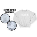 Custom Bride Embossed Puff Print Sweatshirt in white. Includes custom initials for you and your lover.